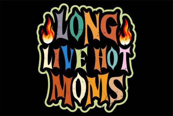 Long Live Hot Moms: A Stylish SVG for Embroidery